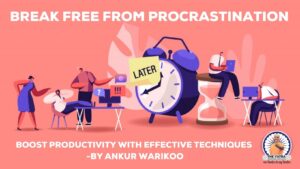 break free from procrastination boost productivity with effective techniques by ankur warikoo
