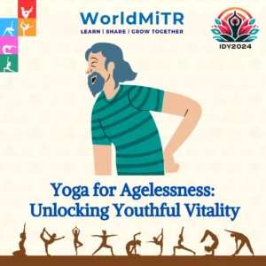 IDY2024: Yoga for Agelessness: Unlocking Youthful Vitality